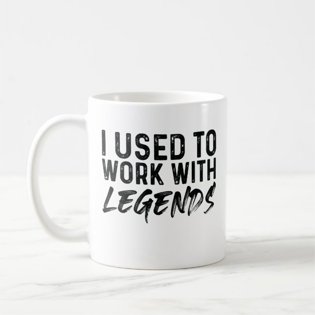 I Used To Work With Legends Coffee Mug (Left)