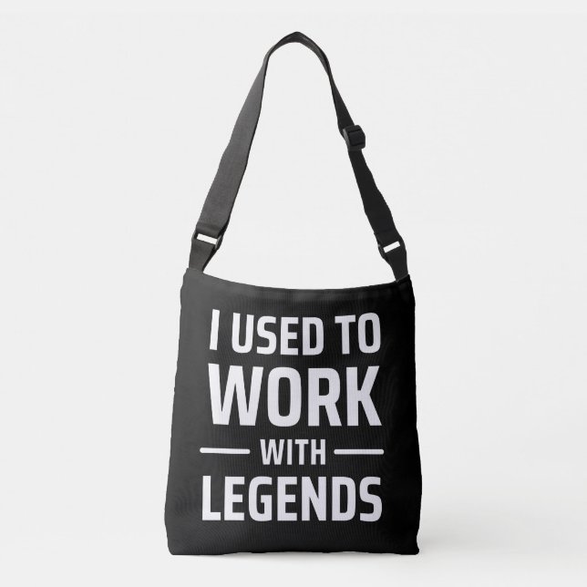 I Used To Work With Legends Crossbody Bag (Front)