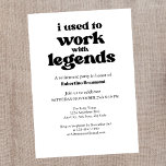 I Used To Work With Legends Funny Retirement Invitation<br><div class="desc">Say goodbye in style with this funny and heartfelt retirement invitation. The front features the bold quote “I used to work with legends” along with the retiree’s name and party details—because coworkers deserve some recognition too. On the back, space to share a memory by the invited legends. They can write...</div>