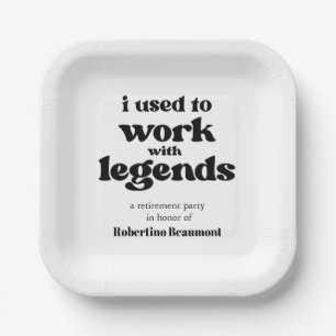 I Used To Work With Legends Funny Retirement Paper Plate