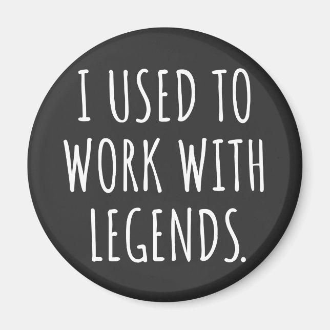 I USED TO WORK WITH LEGENDS MAGNET (Front)