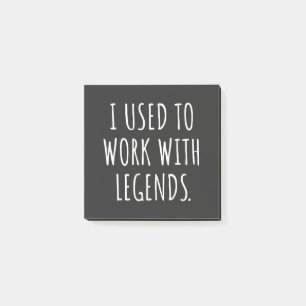 I USED TO WORK WITH LEGENDS POST-IT NOTES