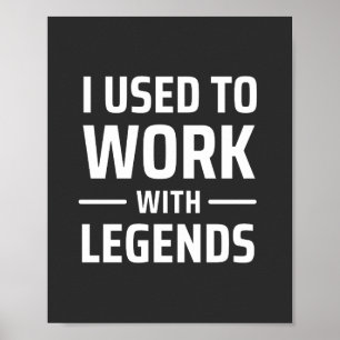 I Used To Work With Legends Poster