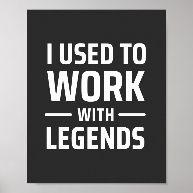 I Used To Work With Legends Poster (Front)
