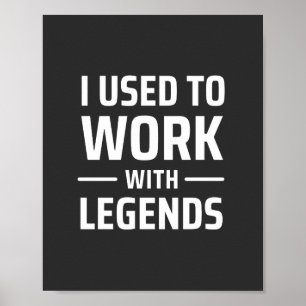 I Used To Work With Legends Poster