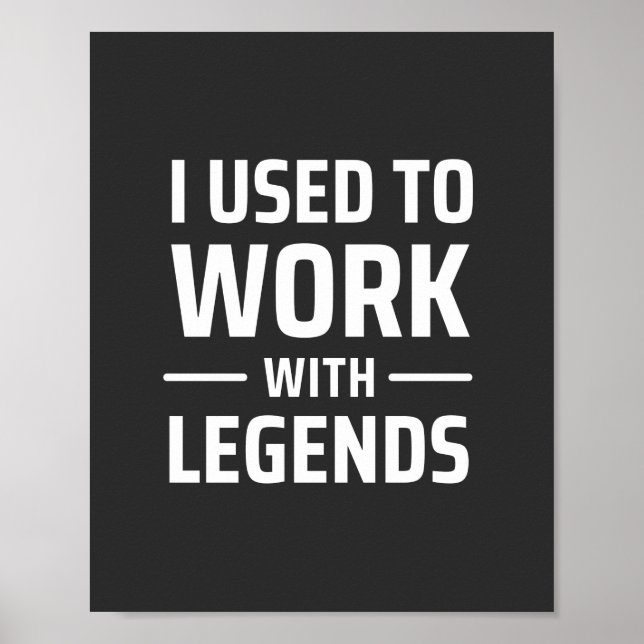 I Used To Work With Legends Poster (Front)