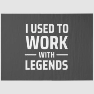 I Used To Work With Legends Tissue Paper