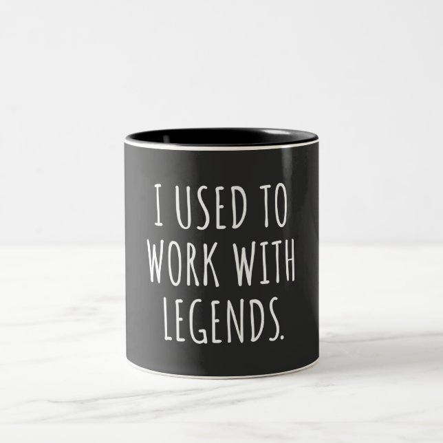 I USED TO WORK WITH LEGENDS Two-Tone COFFEE MUG (Center)