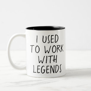 I Used to Work With Legends Two-Tone Coffee Mug