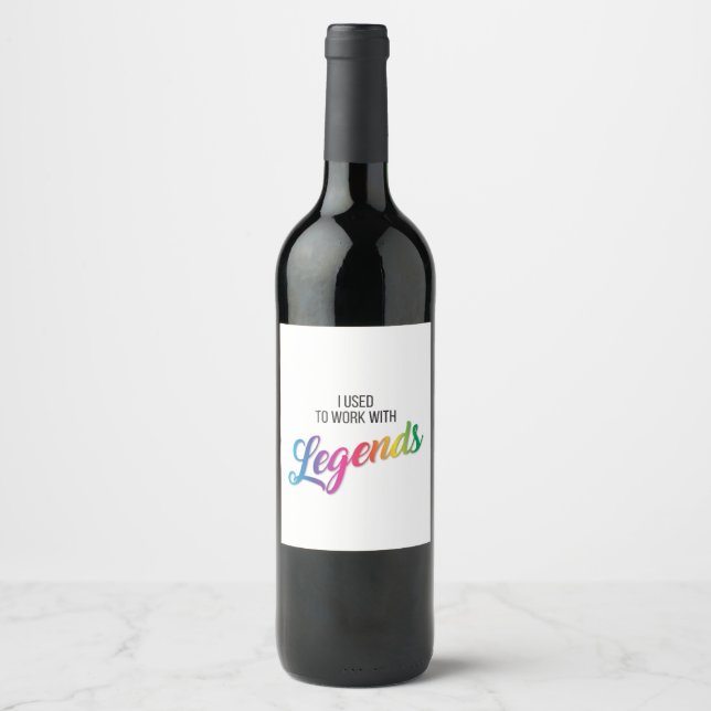 I used to work with Legends Wine Label (Front)