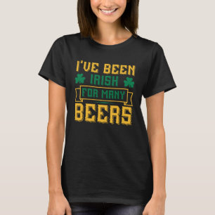 I ve Been Irish For Many Beers St Patricks Day 2 T-Shirt