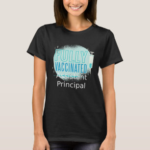 I ve Been Vaccinated Assistant principal T-Shirt
