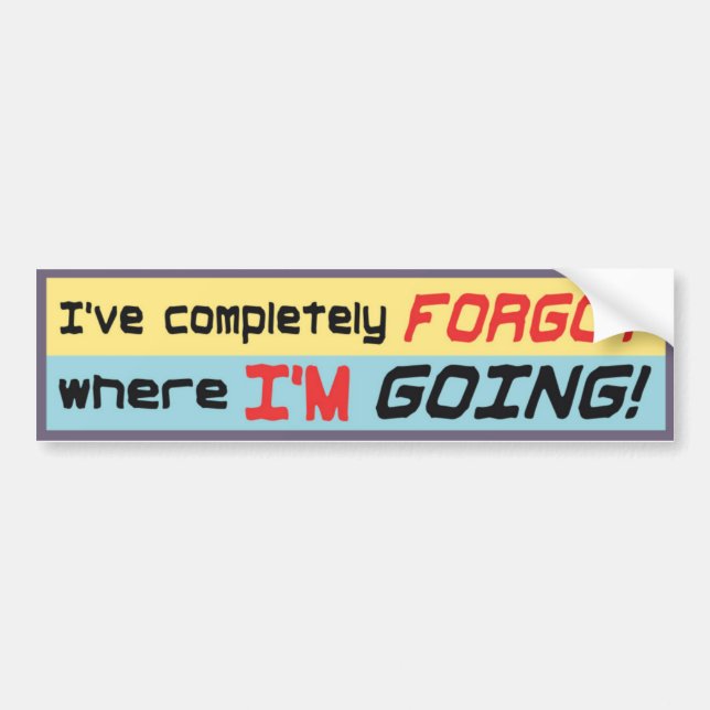 I’ve completely forgot where I’m going! Bumper Sticker (Front)