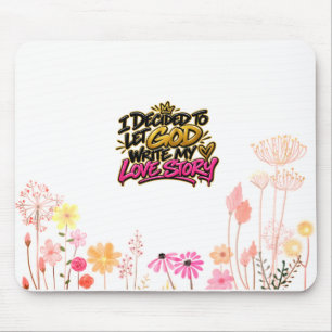 I’ve decided to let God write my love story Mouse Pad