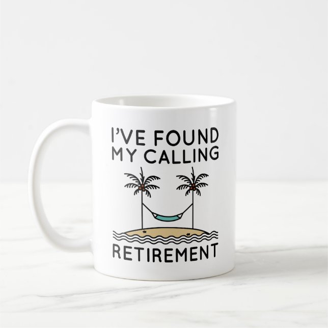 I’ve Found My Calling Retirement Coffee Mug (Left)