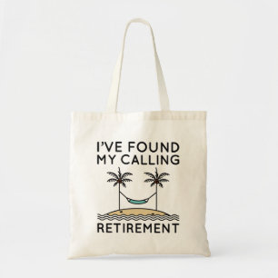 I’ve Found My Calling Retirement Tote Bag