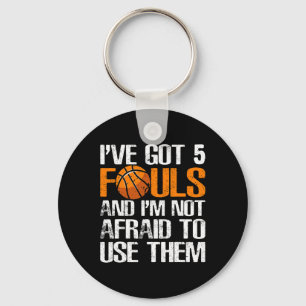 I’ve Got 5 Fouls And I’m Not Afraid To Use Them By Key Ring