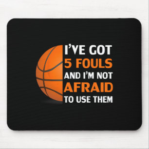 I’ve Got 5 Fouls And I’m Not Afraid To Use Them By Mouse Pad