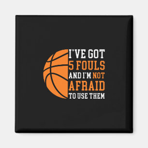 I’ve Got 5 Fouls And I’m Not Afraid To Use Them Sk Magnet