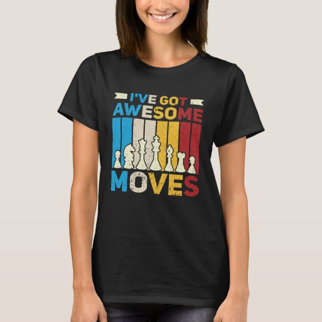 I ve Got Awesome Moves  Chess  Chess Player T-Shirt (Front)