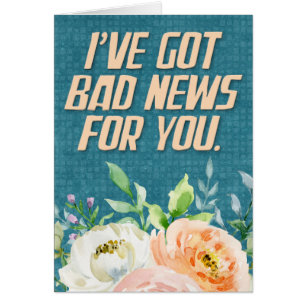 “I’ve Got Bad News for You” Funny Birthday