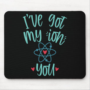 I’ve Got My Ion You Funny Chemistry Valentine Mouse Pad