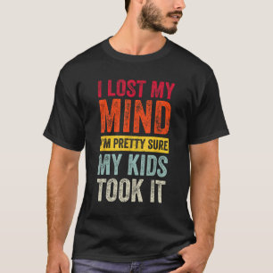 I ve Lost My Mind My Kids Took It Dad Life Fathers T-Shirt