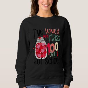 I Ve Loved My Class For 100 Days Of School 100th D Sweatshirt