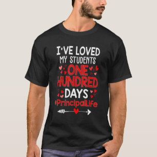 I Ve Loved My Students 100 Days Principal Life Val T-Shirt
