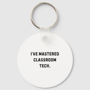 I’ve Mastered Clroom Tech Funny White Lie Party  Key Ring