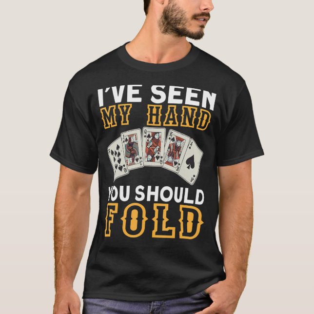 I`ve Seen My Hand You Should Fold I Gambling I Pok T-Shirt (Front)