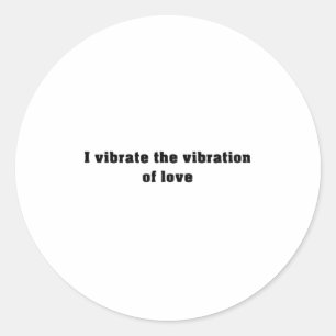 I vibrate the vibration of love - Affirmations Classic Round Sticker