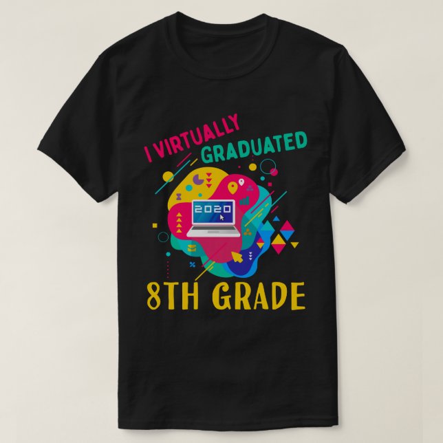 I Virtually Graduated 8TH GRADE in 2020 T-Shirt (Design Front)