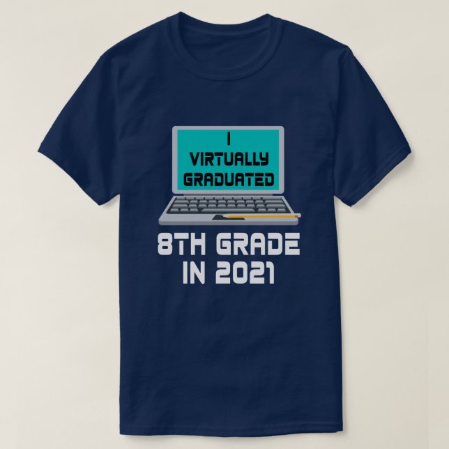 I Virtually Graduated 8TH GRADE in 2021 T-Shirt (Design Front)