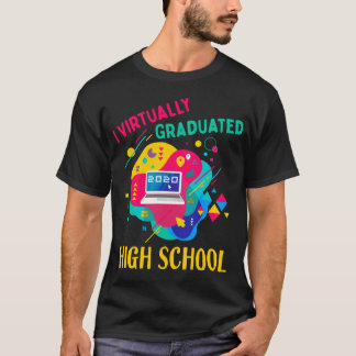 I Virtually Graduated HIGH SCHOOL IN 2020 T-Shirt