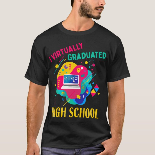 I Virtually Graduated HIGH SCHOOL IN 2020 T-Shirt (Front)