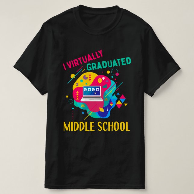 I Virtually Graduated MIDDLE SCHOOL IN 2020 T-Shirt (Design Front)