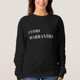 I VOID WARRANTIES - Funny Car Mechanic Car Lover E Sweatshirt