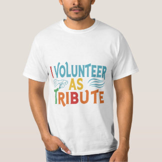 I Volunteer as Tribute T-Shirt