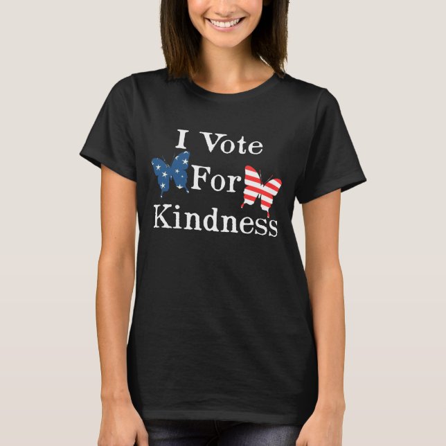 I Vote For Kindness T-Shirt (Front)