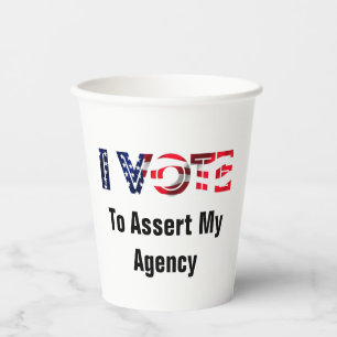 I Vote To Assert My Agency 2026 Paper Cups