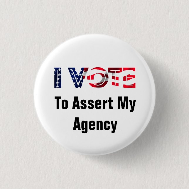 I Vote To Assert My Agency 3 Cm Round Badge (Front)