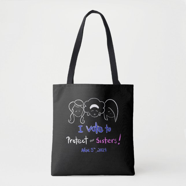 I Vote to Protect Our Sisters!  Tote (Front)