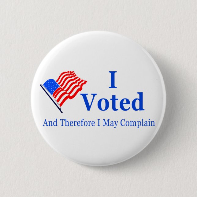 I Voted and Therefore I May Complain (G-rated) 6 Cm Round Badge (Front)