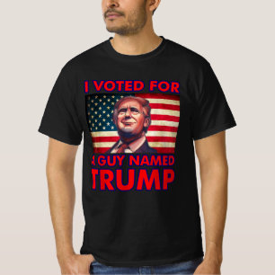 I Voted For a Guy Named Trump Donald Trump T-Shirt