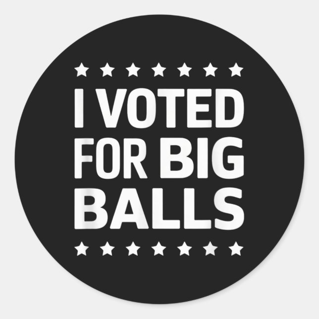 I Voted For Big  Classic Round Sticker (Front)