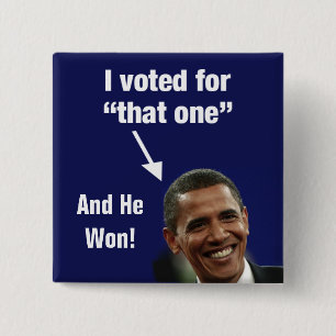 I Voted for "That One" Obama Button - And He Won