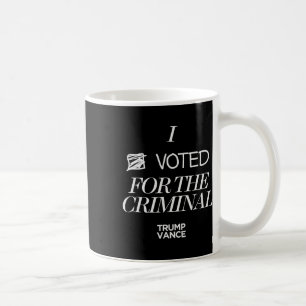 I Voted For The Criminal Grunge Style Sarcastic Tr Coffee Mug