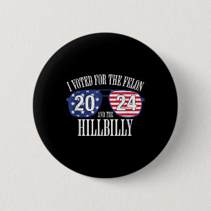 I Voted For The Felon And The Hillbilly 2024  6 Cm Round Badge