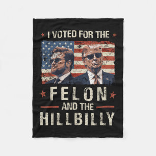 I Voted For The Felon And The Hillbilly 2024 Trump Fleece Blanket